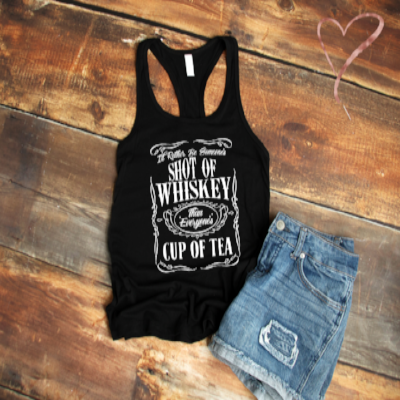 i'd rather be a shot of whiskey than everyone's cup of tea